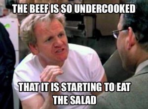 La viande pas assez cuite selon Gordon Ramsay. 