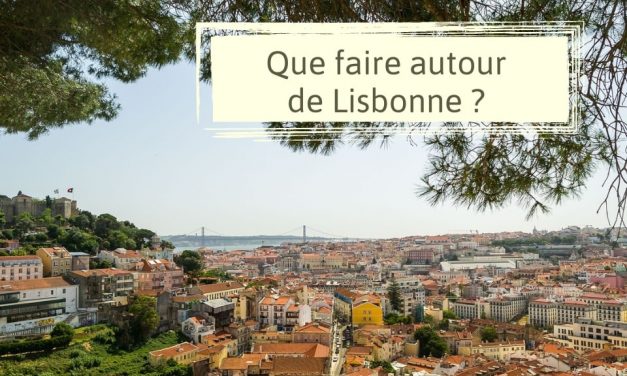 Visiter les alentours de Lisbonne : 5 idées de sorties avec et sans voiture